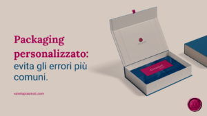 Packaging personalizzato: errori da evitare